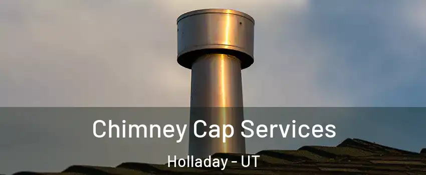  Chimney Cap Services Holladay - UT