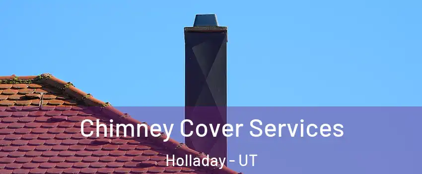  Chimney Cover Services Holladay - UT