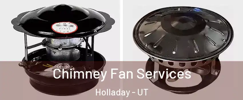  Chimney Fan Services Holladay - UT