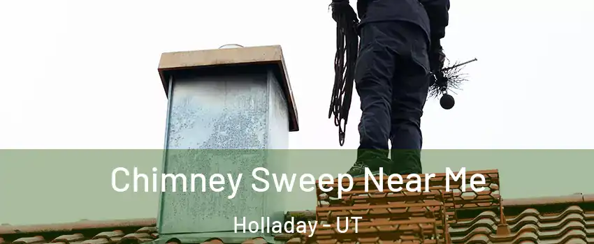  Chimney Sweep Near Me Holladay - UT