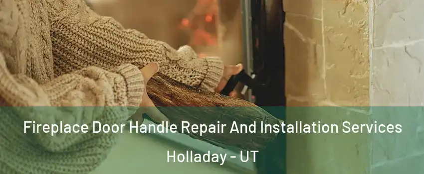  Fireplace Door Handle Repair And Installation Services Holladay - UT