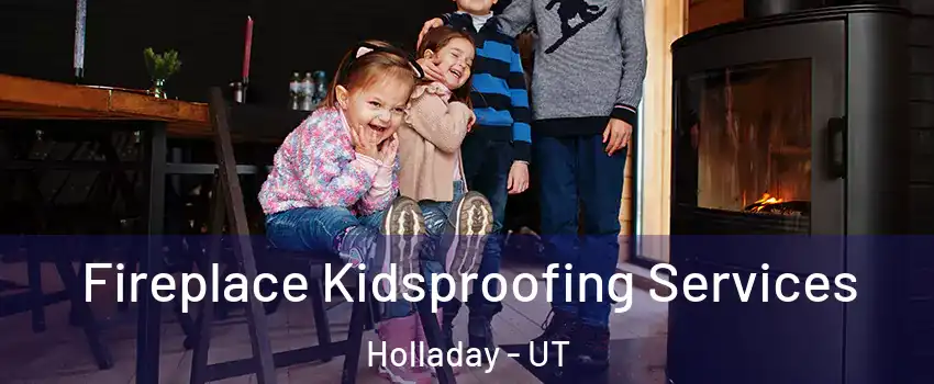  Fireplace Kidsproofing Services Holladay - UT