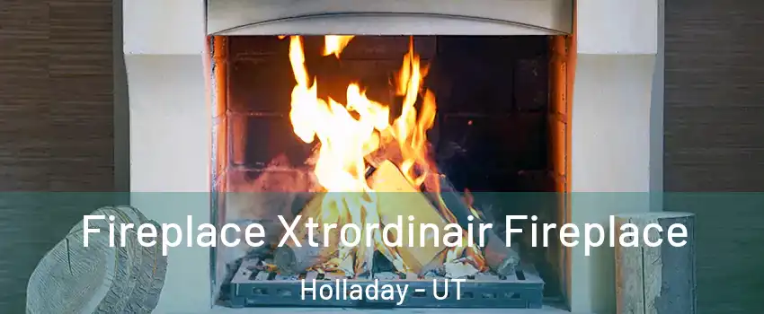  Fireplace Xtrordinair Fireplace Holladay - UT