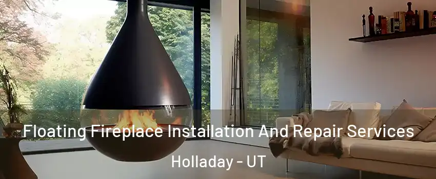  Floating Fireplace Installation And Repair Services Holladay - UT