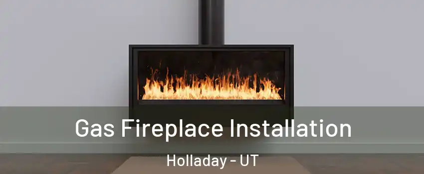  Gas Fireplace Installation Holladay - UT
