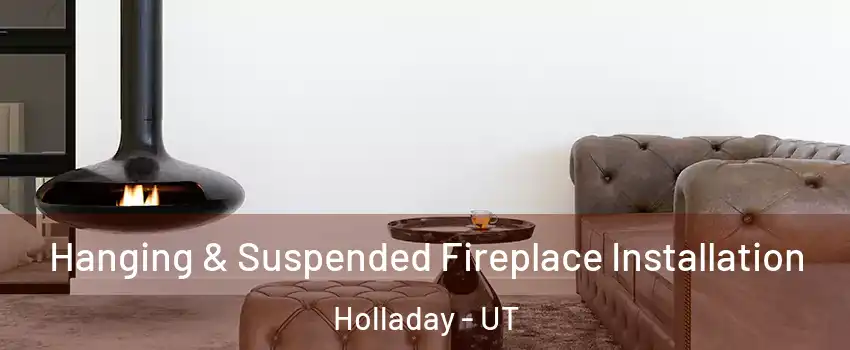  Hanging & Suspended Fireplace Installation Holladay - UT