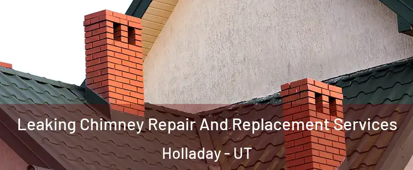  Leaking Chimney Repair And Replacement Services Holladay - UT