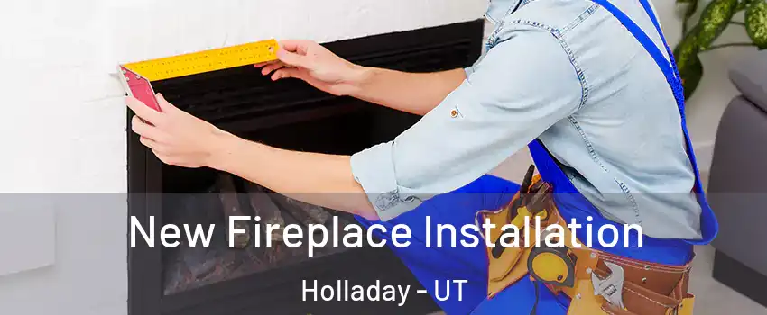  New Fireplace Installation Holladay - UT