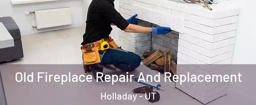  Old Fireplace Repair And Replacement Holladay - UT