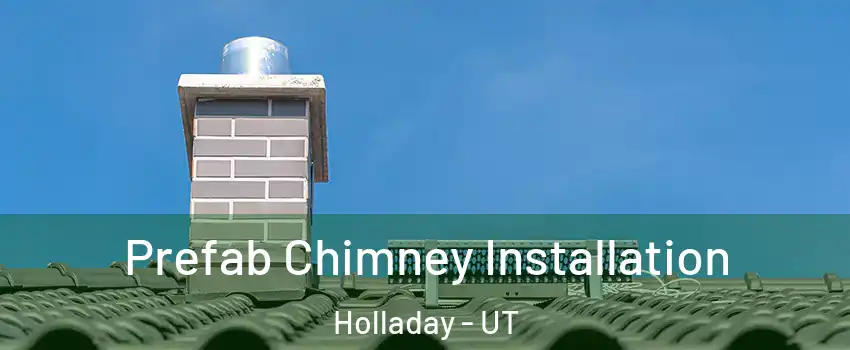  Prefab Chimney Installation Holladay - UT