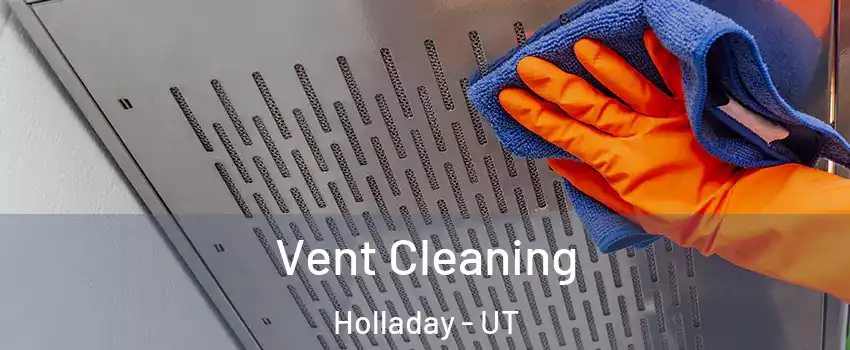  Vent Cleaning Holladay - UT
