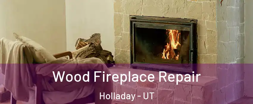  Wood Fireplace Repair Holladay - UT